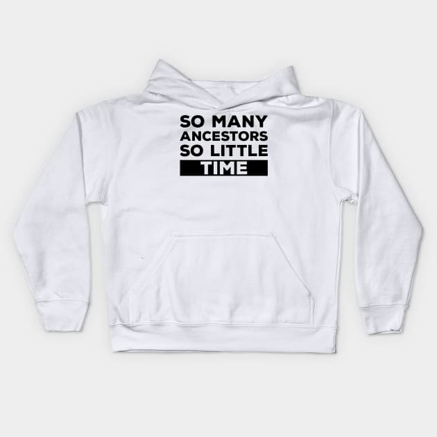 So Many Ancestors So Little Time - Genealogy Family History Genealogist Kids Hoodie by DPattonPD